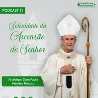 Dom Paulo #21 - Solenidade da Ascensão do Senhor 01/06/25