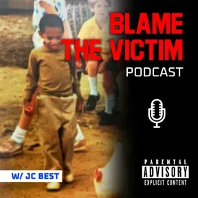"BLAME THE VICTIM" PODCAST w/ JC Best.