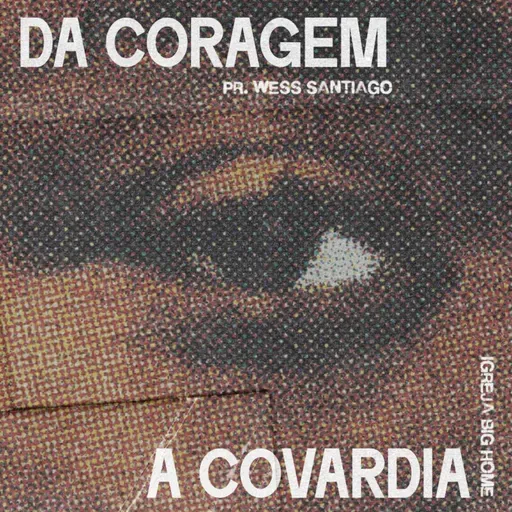 Da coragem a covardia || Wess Santiago