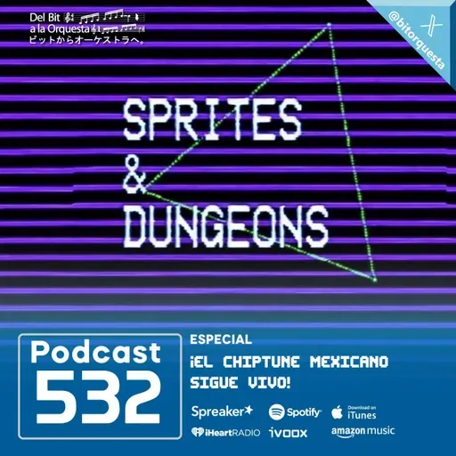 532 - SPRITES & DUNGEONS, ¡El Chiptune mexicano sigue vivo!
