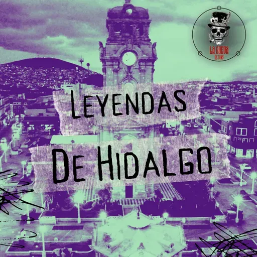 Ep. 1 Leyendas de Hidalgo