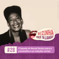 EP28: O legado de Neusa Santos para a psicanálise e as relações raciais