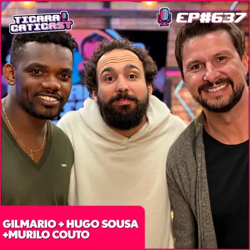 EP 637 - MURILO COUTO, HUGO SOUSA E GILMARIO
