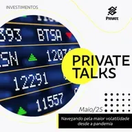 BB Private Talks - Maio/25 - Navegando pela maior volatilidade desde a pandemia | BB