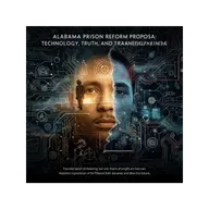 Alabama Prison Reform Proposal: Technology, Truth, and Transformation