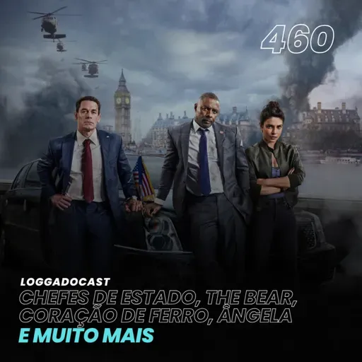 LoGGadoCast 460 - Chefes de Estado, The Bear, Coração de Ferro, Ângela e muito mais