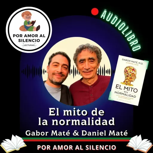 El mito de la normalidad. Parte 6. Final. Gabor Maté/Daniel Maté