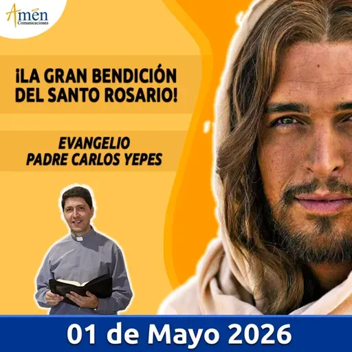 Evangelio De Hoy - 01 Mayo 2026 - Padre Carlos Yepes - Amen Comunicaciones
