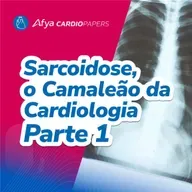 Sarcoidose, o camaleão da cardiologia - Parte 1