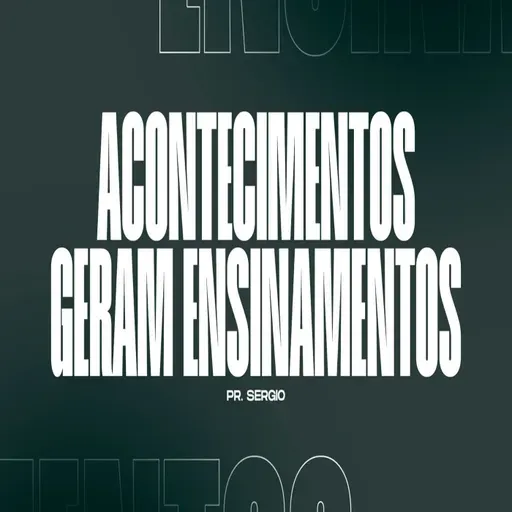 ACONTECIMENTOS GERAM ENSINAMENTOS