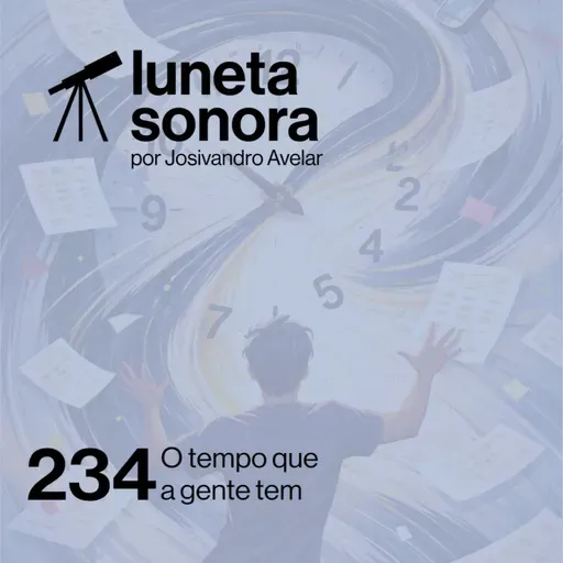 Luneta Sonora 234: O tempo que a gente tem