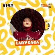 #162 Lady Gaga: Da Fama ao Oscar, da Arte à Superação