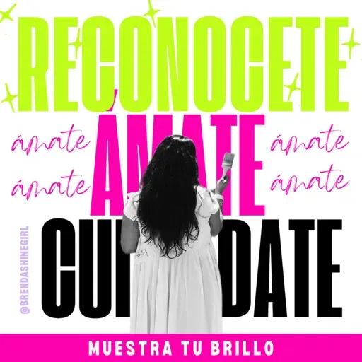 #131 Reconócete, Ámate y Cuídate | Muestra tu Brillo