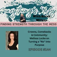 # 144 Crowns, Comebacks & Community: Melissa Locke on Turning a "No" Into Purpose