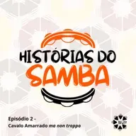 Histórias do Samba - Cavalo amarrado ma non troppo