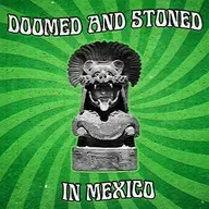 Doomed & Stoned 152: MEXICO IV