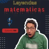 EP 188 | Leyendas matemáticas (homenaje a Leyendas Legendarias)