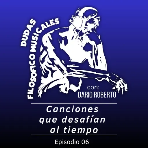 Ep. 06 - "Canciones que desafían al tiempo."