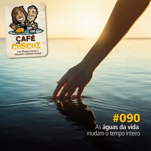 #090 - As águas da vida mudam o tempo inteiro