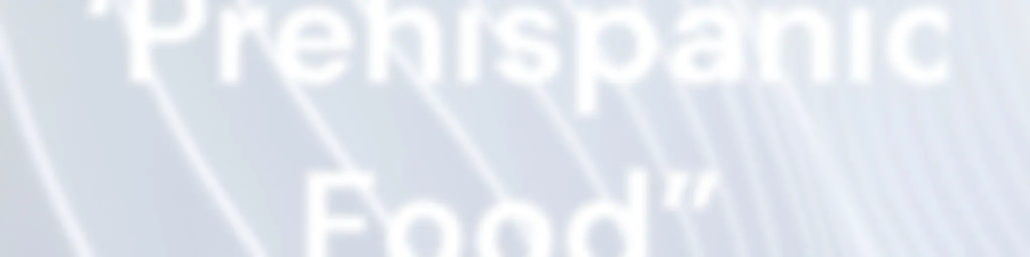 “Prehispanic Food”