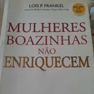 1Mulheres Boazinhas não enriquecem ( Lois P. Frankel) autora de Mulheres ousadas chegam Mais longe.