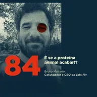 84 | E se a proteína animal acabar!? | Bruno Multedo da Lets Fly