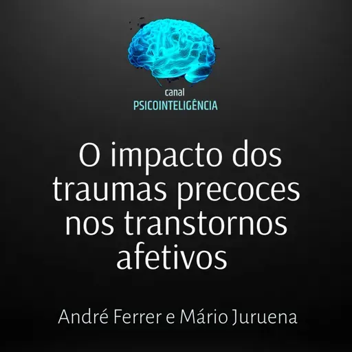 O impacto dos traumas precoces nos transtornos afetivos.