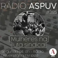 Rádio ASPUV #2/25 | Mulheres e Luta Sindical