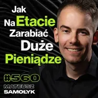 #560 Ile Trzeba Mieć, By Przestać Pracować? Czego Fani Bitcoina Wolą Nie Ujawniać? - Mateusz Samołyk