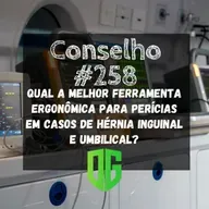 Conselho #258 - Qual a melhor ferramenta ergonômica para perícias em casos de hérnia inguinal e umbilical?
