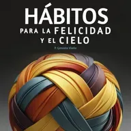 Hábitos para la Felicidad y el Cielo | Audio libro | 193