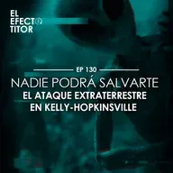 E130. Nadie podrá salvarte - El Ataque extraterrestres en Kelly-Hopkinsville