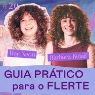 ASINHAS #20 - Guia prático para o flerte - com Bárbara Kulaif e Ray Neon
