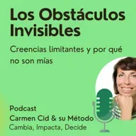 Episodio 20. Temporada 6. LOS OBSTACULOS INVISIBLES - Reescribe tu mente: rompe creencias que no elegiste