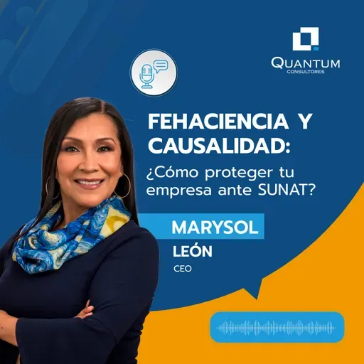 Episodio 91: Fehaciencia y Causalidad: Claves para Defender tus Operaciones ante SUNAT