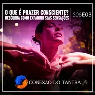 O Que é Prazer Consciente? Descubra Como Expandir Suas Sensações