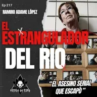 Ep 217 "El Asesino del Río Bravo | El Asesino Serial que escapó"