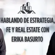 467.- 💼 Hablando de Estrategia, Fe y Real Estate con Erika Basurto – Lo que nadie te cuenta sobre invertir