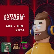 VITROLA DO HABIB # ABRIL- JUNHO 2024