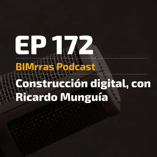 172 Construcción digital, con Ricardo Munguía (Ferrovial)
