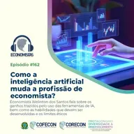 #162 -Como a inteligência artificial muda a profissão de economista?