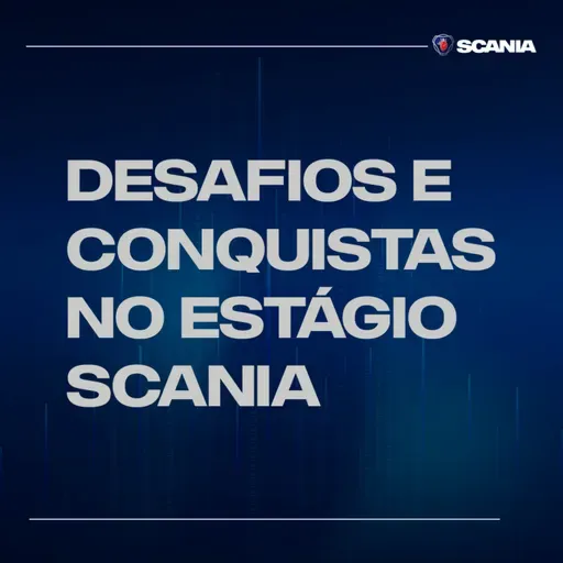 #2 Programa de Estágio Scania 2025 2ª edição - Desafios e conquistas no estágio Scania