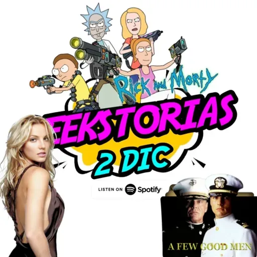 Geekstorias ep. 63: Diciembre 2 -Britney Spears / Rick and Morty / Charlie Puth