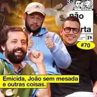 #70: EMICIDA, JOÃO SEM MESADA E OUTRAS COISAS