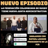 La Federación Colombiana de Rugby tiene nueva junta administrativa, Charla con Rafael Lozano, presidente de la FCR