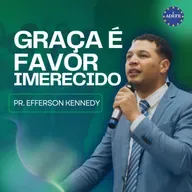 Graça é favor imerecido | Pr. Efferson Kennedy
