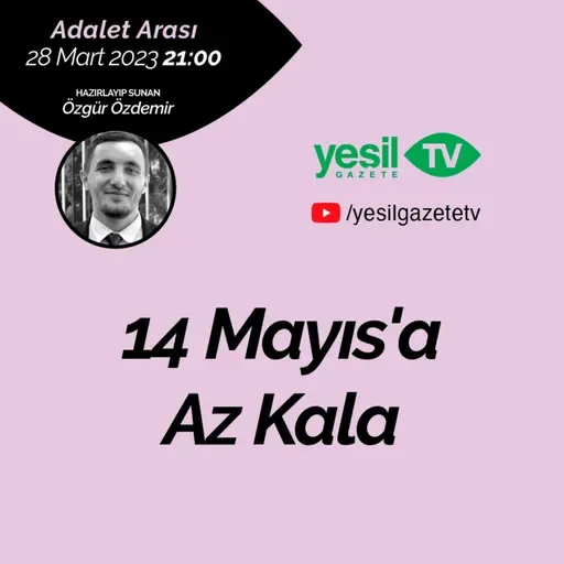 Adalet Arası - 14 Mayıs'a Az Kala
