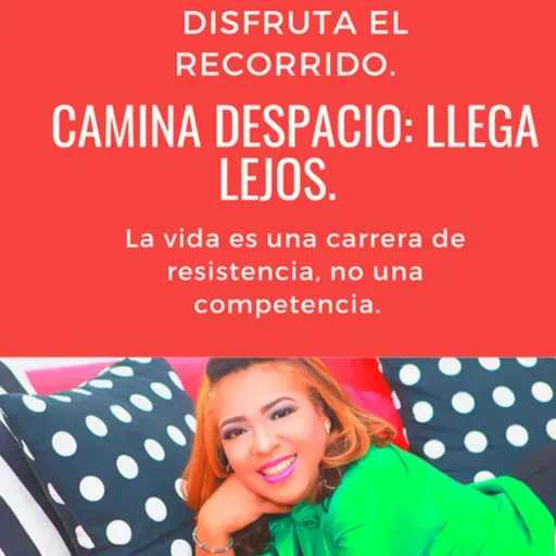 CAMINA DESPACIO: llega lejos.
