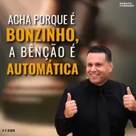 #1355: ACHA PORQUE É BONZINHO, A BÊNÇÃO É AUTOMÁTICA