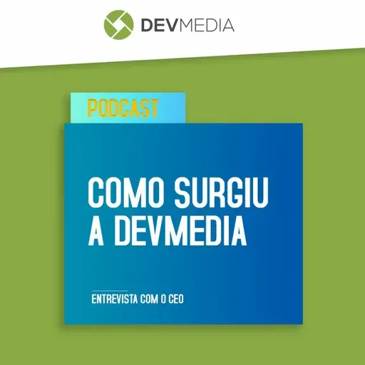 EP65 - Entrevista Com O CEO + Como Surgiu A DevMedia
